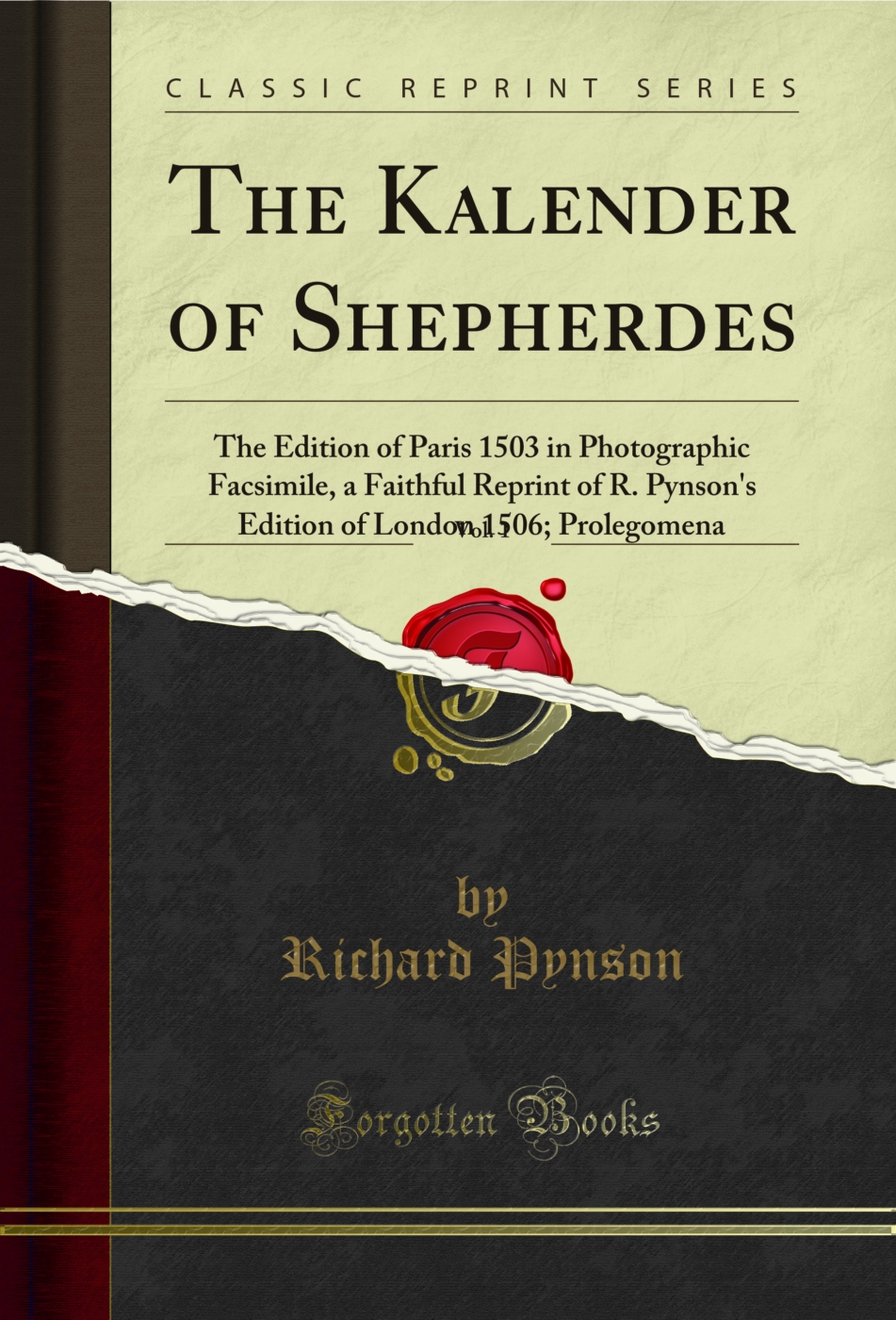 The Kalender of Shepherdes, Vol. 1: The Edition of Paris 1503 in Photographic Facsimile, a Faithful Reprint of R. Pynson's Edition of London 1506; Prolegomena (Classic Reprint)