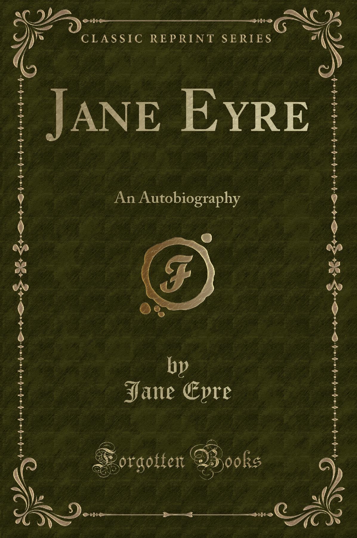 Jane Eyre: An Autobiography (Classic Reprint)