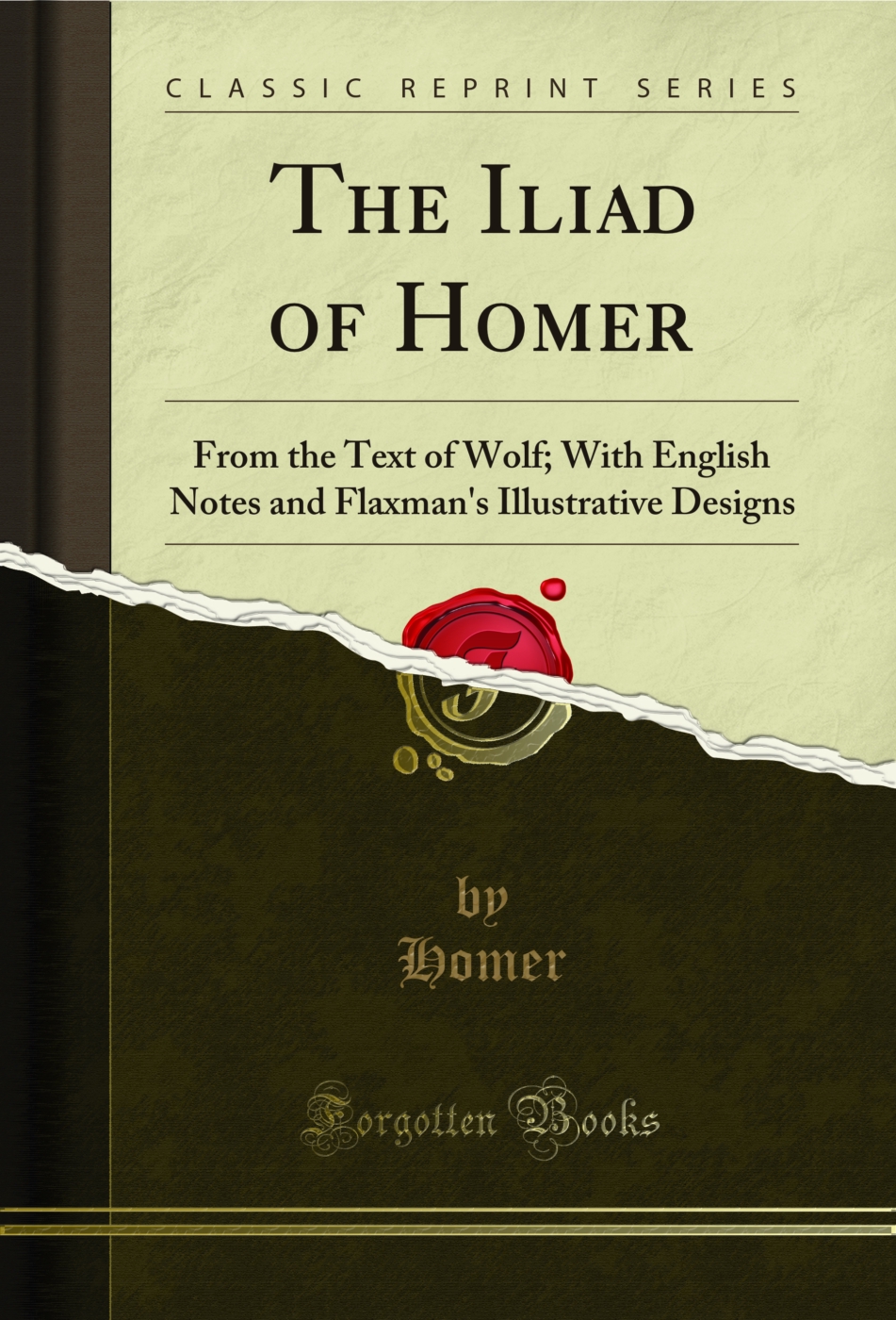 The Iliad of Homer: From the Text of Wolf; With English Notes and Flaxman's Illustrative Designs (Classic Reprint)