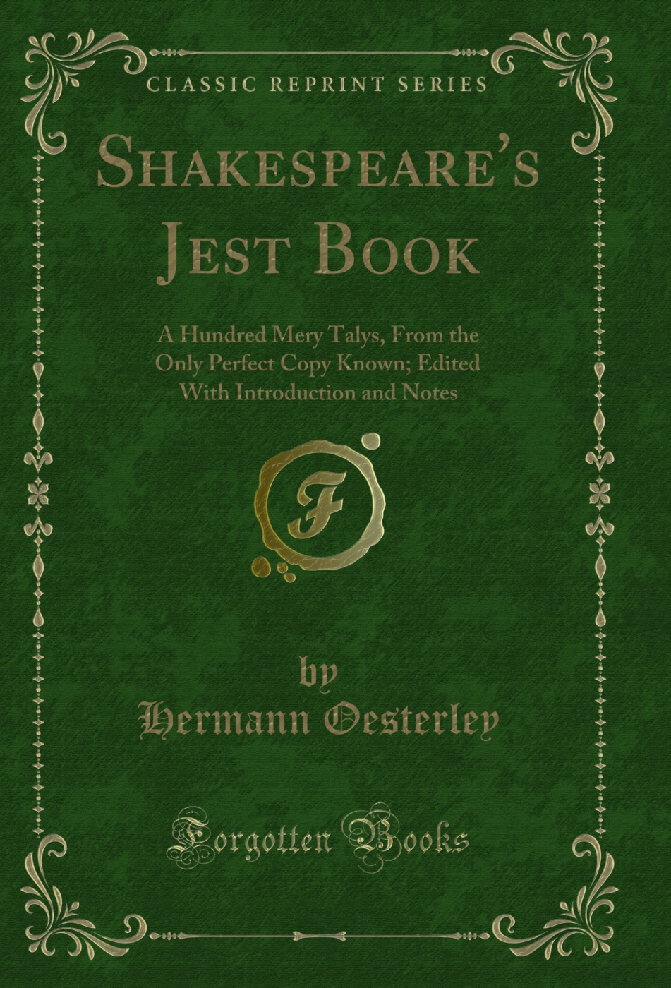 Shakespeare's Jest Book: A Hundred Mery Talys, From the Only Perfect Copy Known; Edited With Introduction and Notes (Classic Reprint)