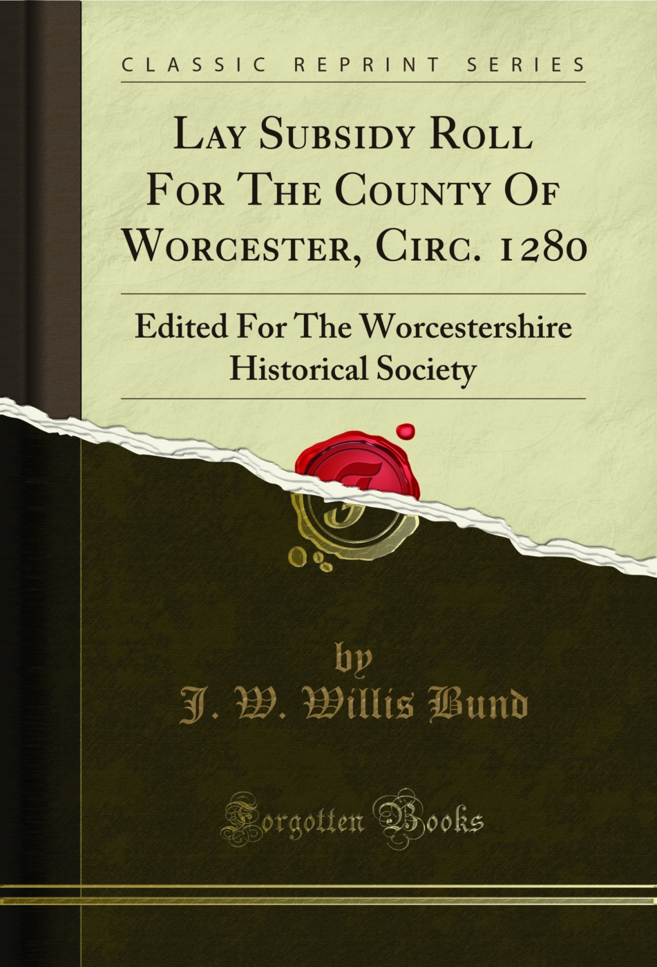 Lay Subsidy Roll For The County Of Worcester, Circ. 1280: Edited For The Worcestershire Historical Society (Classic Reprint)