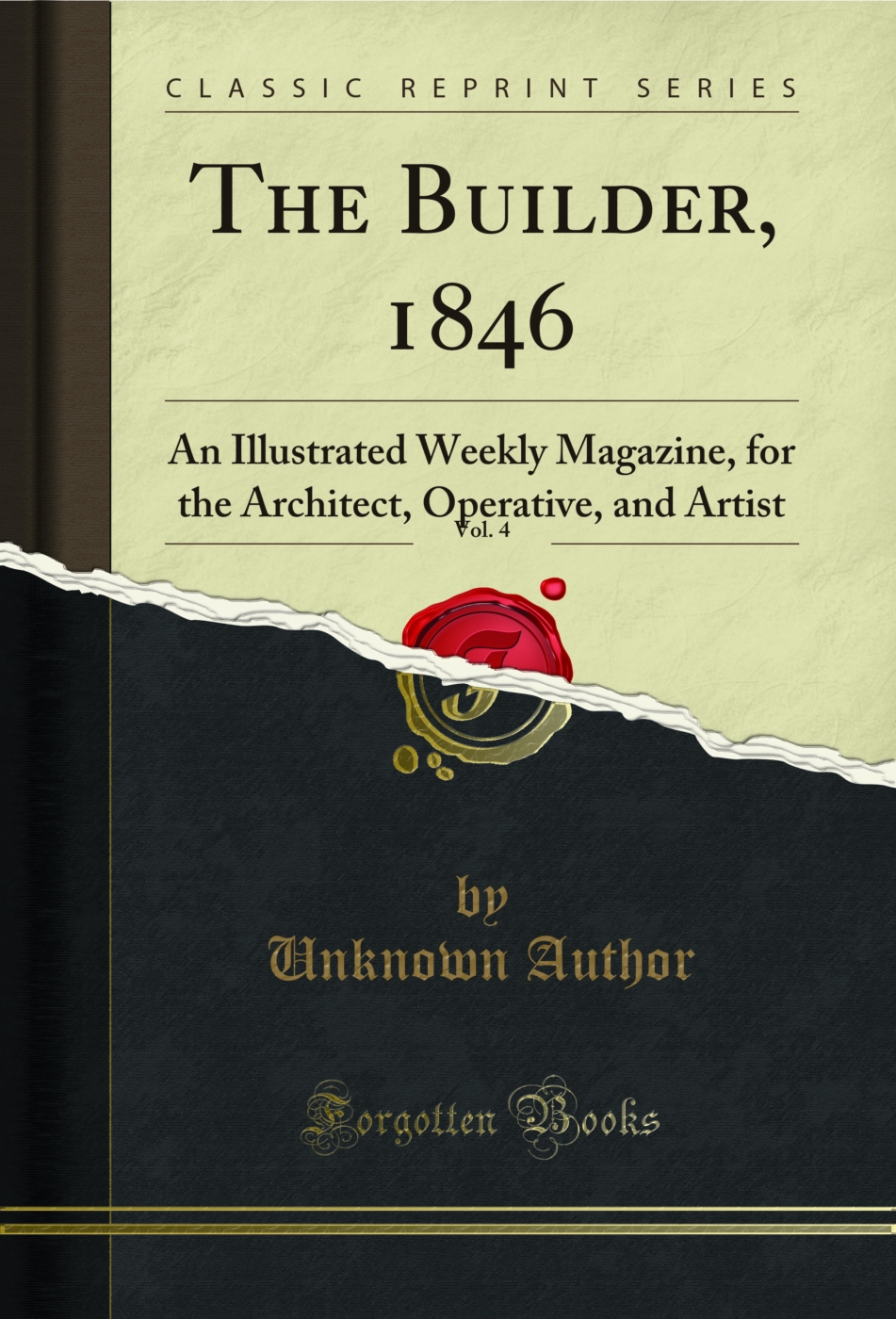 The Builder, 1846, Vol. 4: An Illustrated Weekly Magazine, for the Architect, Operative, and Artist (Classic Reprint)