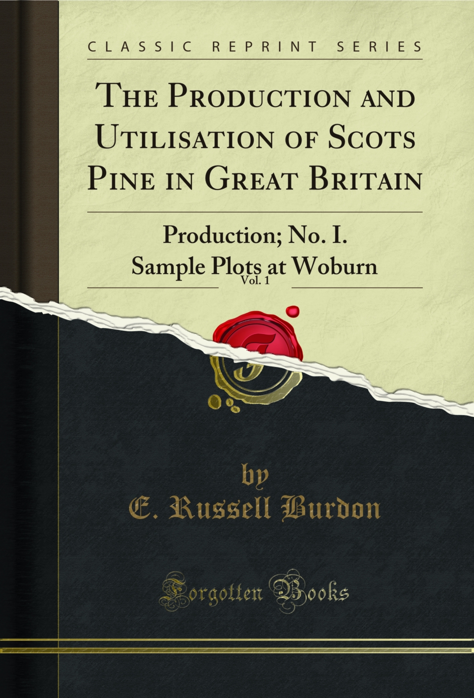The Production and Utilisation of Scots Pine in Great Britain, Vol. 1: Production; No. I. Sample Plots at Woburn (Classic Reprint)
