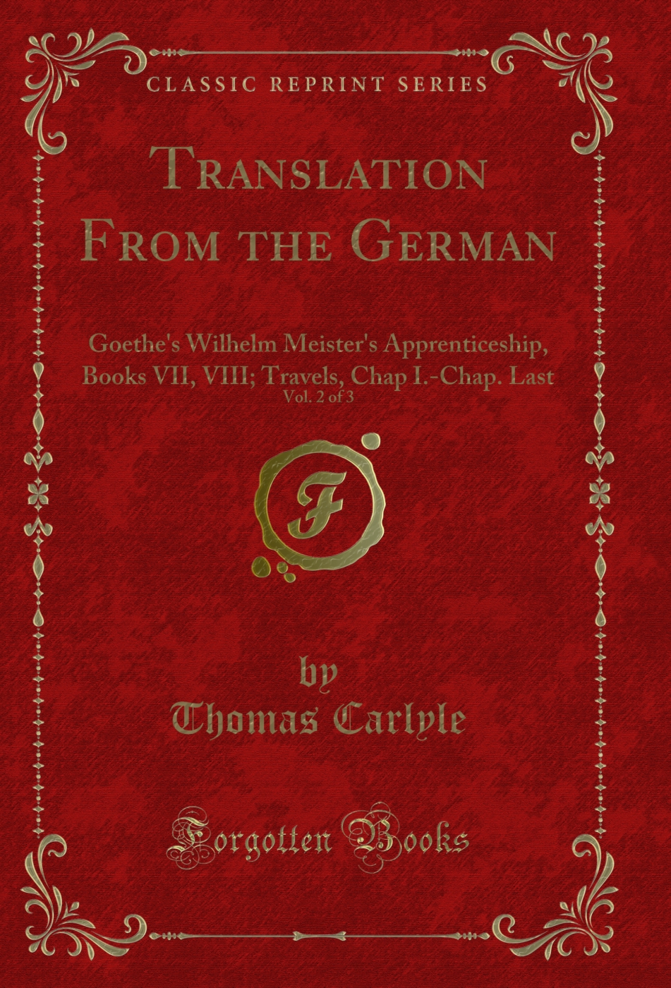 Translation From the German, Vol. 2 of 3: Goethe's Wilhelm Meister's Apprenticeship, Books VII, VIII; Travels, Chap I.-Chap. Last (Classic Reprint)