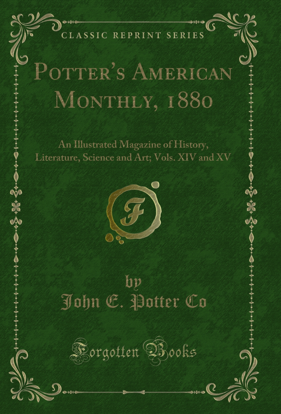 Potter's American Monthly, 1880: An Illustrated Magazine of History, Literature, Science and Art; Vols. XIV and XV (Classic Reprint)