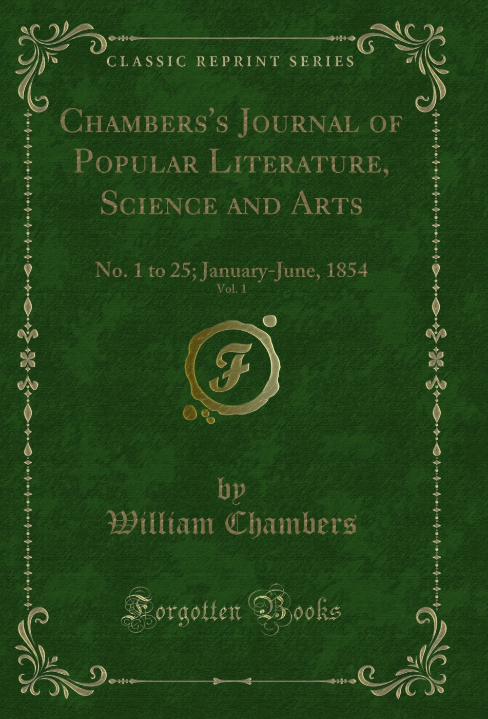 Chambers's Journal of Popular Literature, Science and Arts, Vol. 1: No. 1 to 25; January-June, 1854 (Classic Reprint)