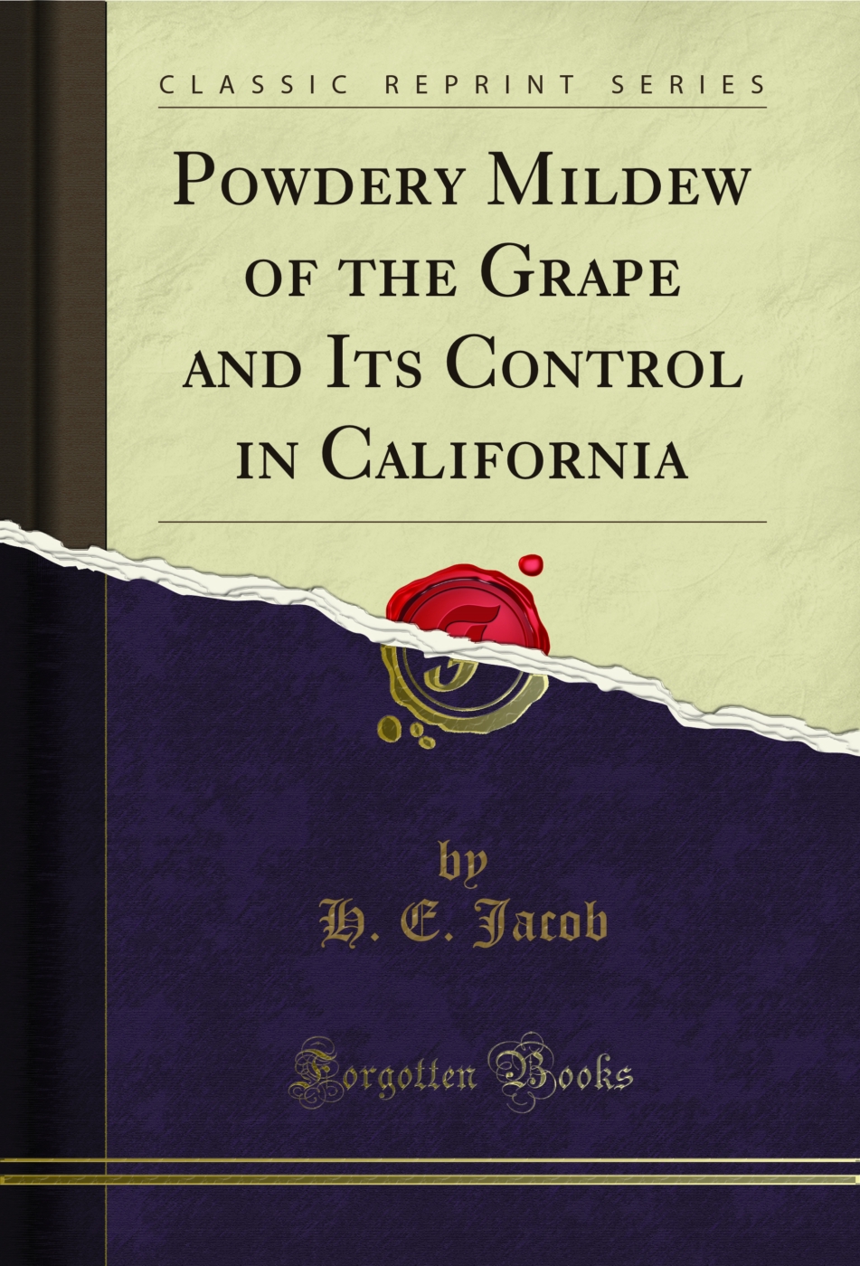 Powdery Mildew of the Grape and Its Control in California (Classic Reprint)