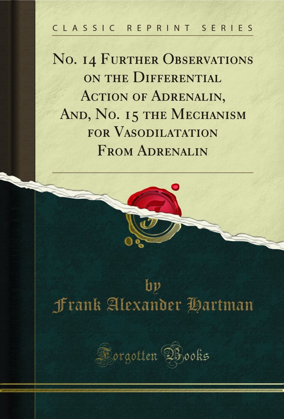 No. 14 Further Observations on the Differential Action of Adrenalin, And, No. 15 the Mechanism for Vasodilatation From Adrenalin (Classic Reprint)