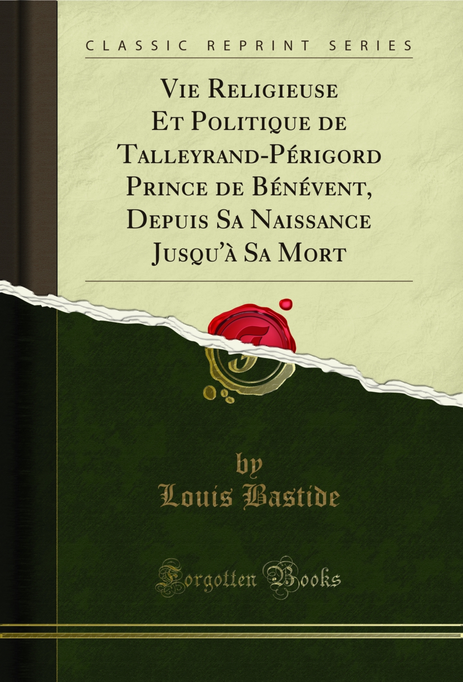 Vie Religieuse Et Politique de Talleyrand-Périgord Prince de Bénévent, Depuis Sa Naissance Jusqu'à Sa Mort (Classic Reprint)