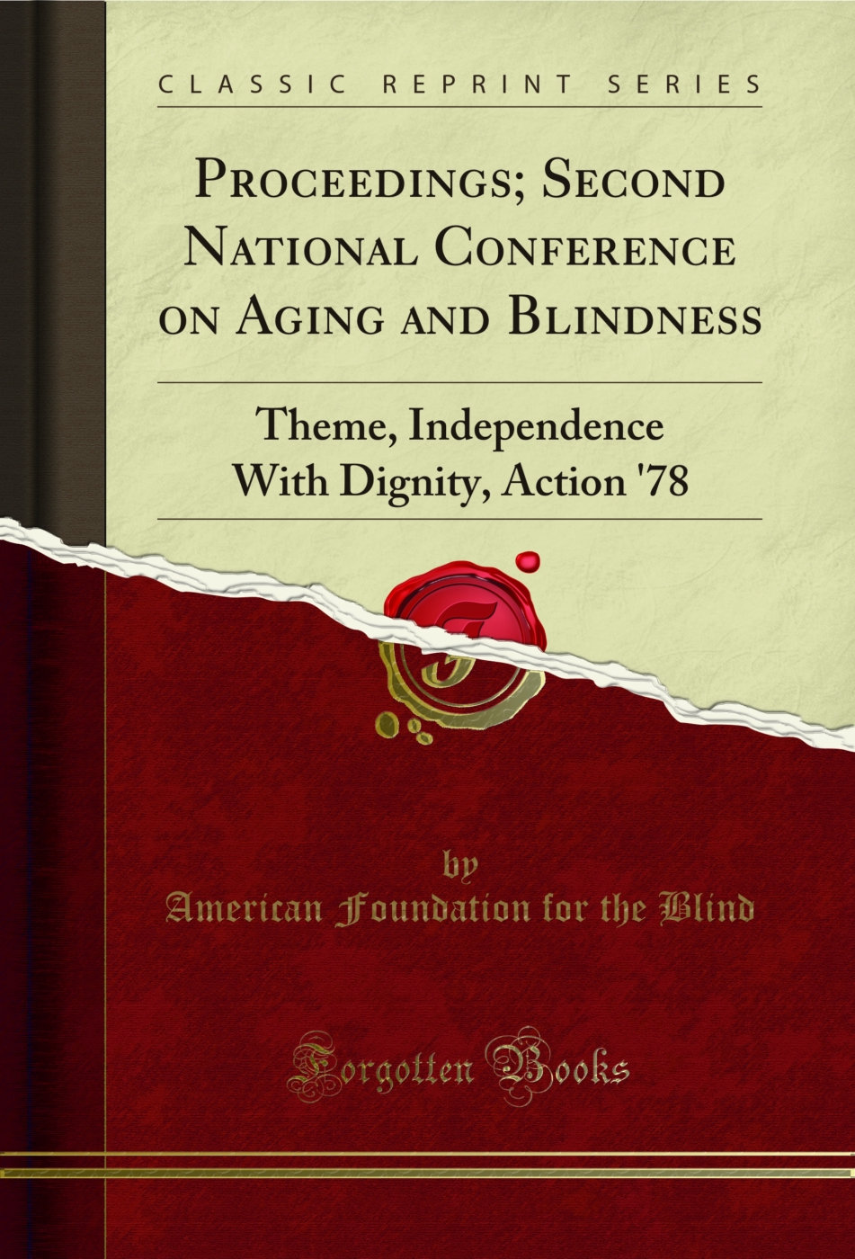 Proceedings; Second National Conference on Aging and Blindness: Theme, Independence With Dignity, Action '78 (Classic Reprint)
