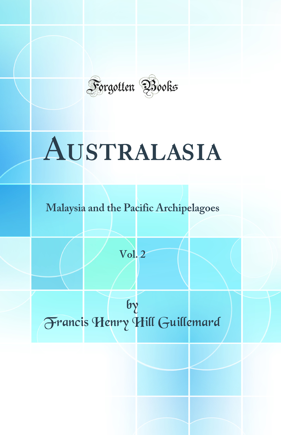 Australasia, Vol. 2: Malaysia and the Pacific Archipelagoes (Classic Reprint)