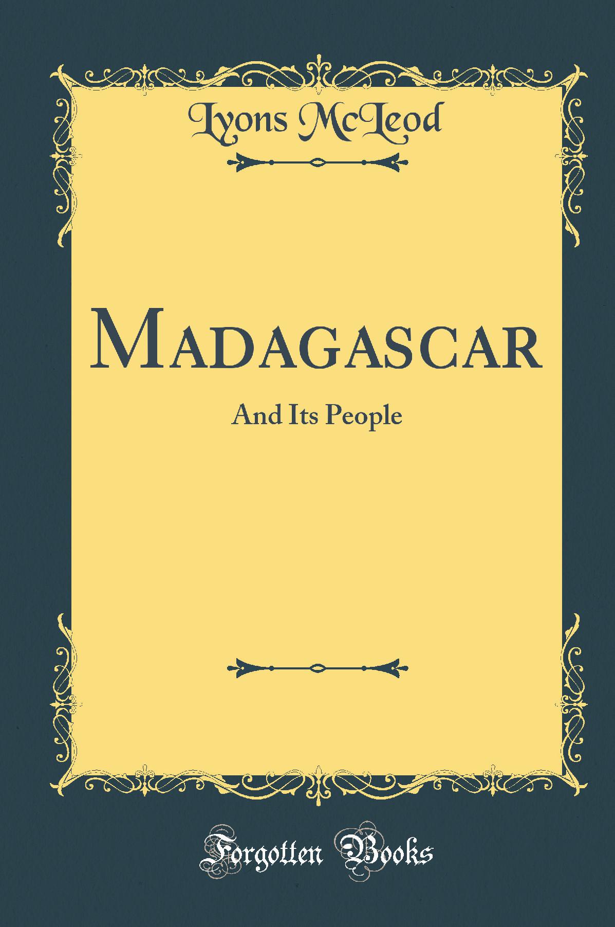 Madagascar: And Its People (Classic Reprint)