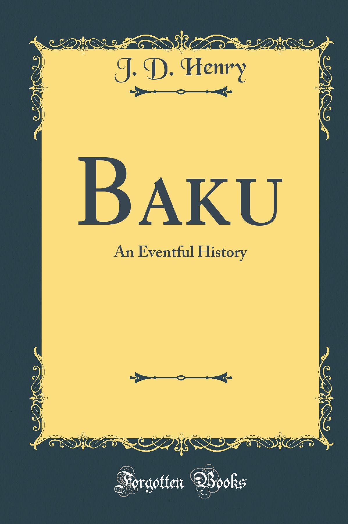 Baku: An Eventful History (Classic Reprint)