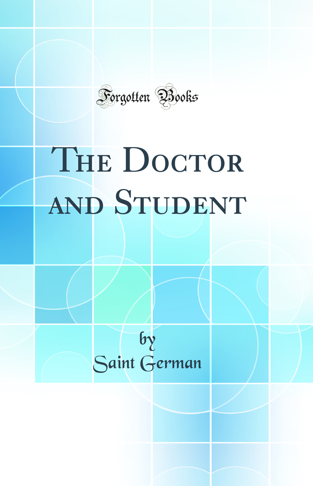 The Doctor and Student (Classic Reprint)