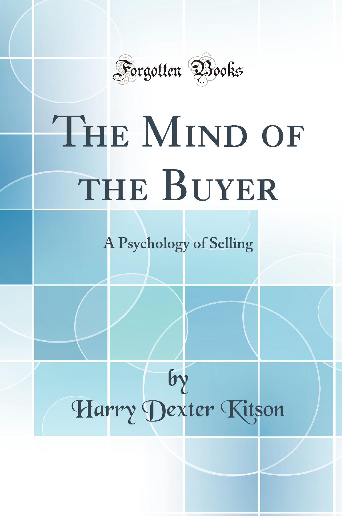 The Mind of the Buyer: A Psychology of Selling (Classic Reprint)