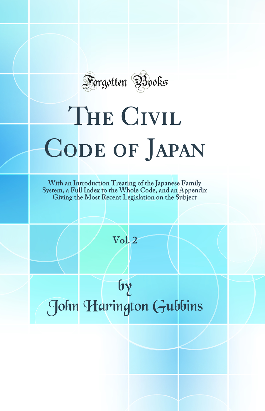 The Civil Code of Japan, Vol. 2: With an Introduction Treating of the Japanese Family System, a Full Index to the Whole Code, and an Appendix Giving the Most Recent Legislation on the Subject (Classic Reprint)