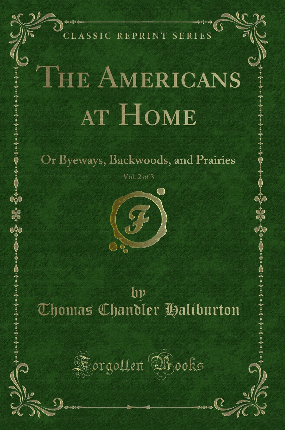 The Americans at Home, Vol. 2 of 3: Or Byeways, Backwoods, and Prairies (Classic Reprint)