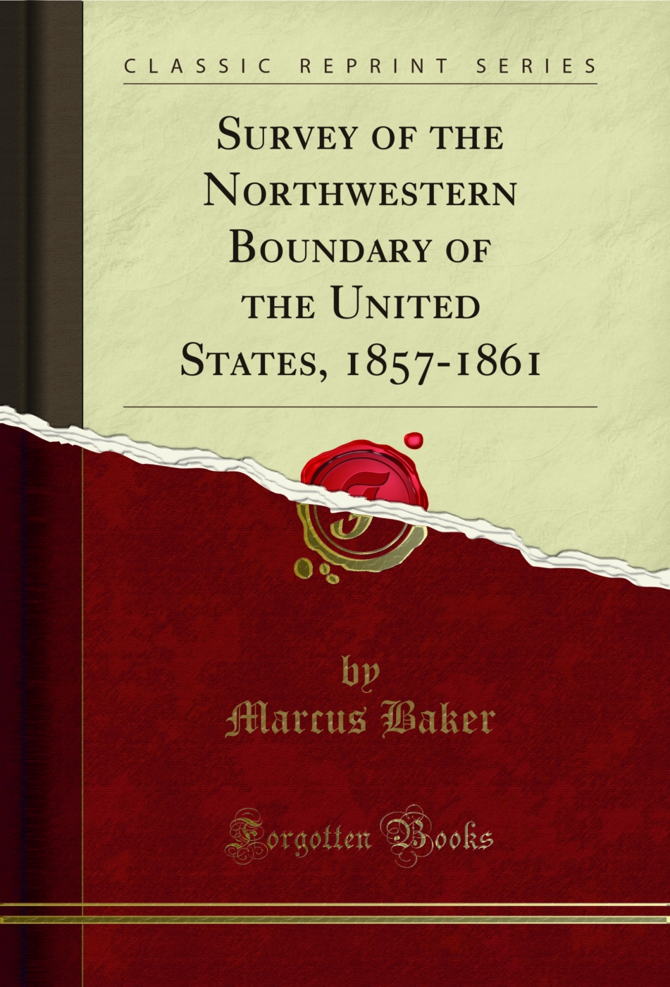 Survey of the Northwestern Boundary of the United States, 1857-1861 (Classic Reprint)