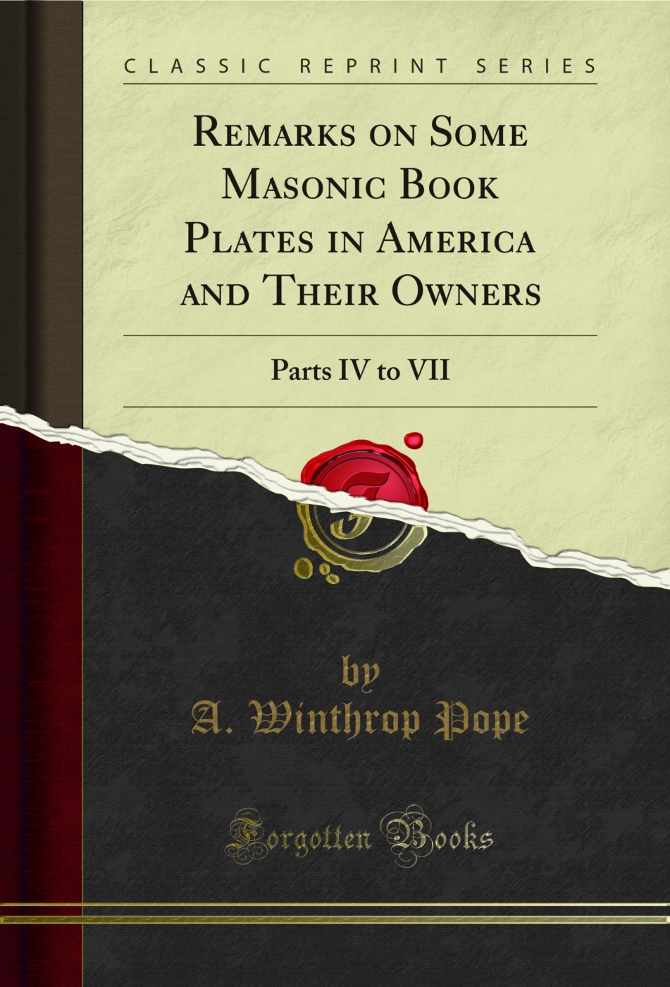 Remarks on Some Masonic Book Plates in America and Their Owners: Parts IV to VII (Classic Reprint)
