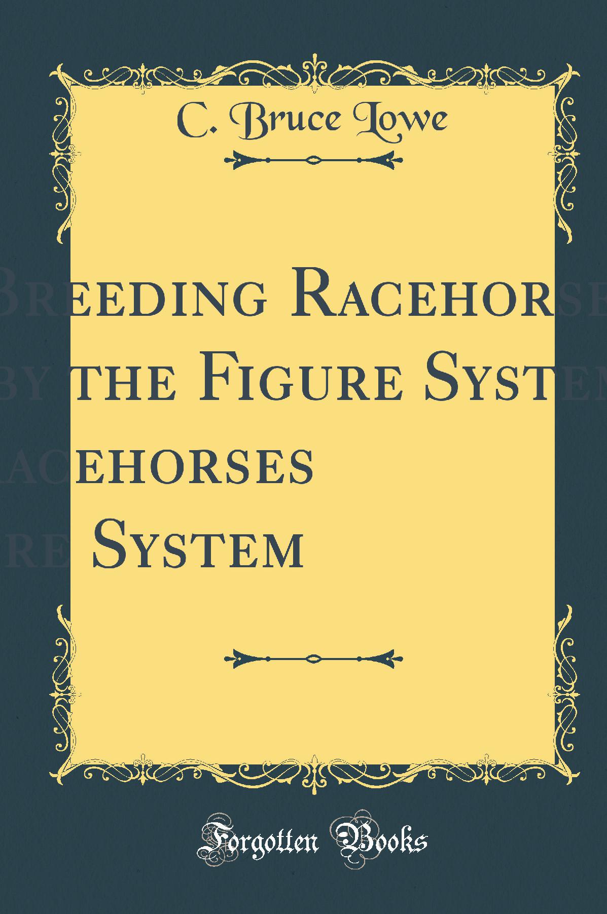 Breeding Racehorses by the Figure System (Classic Reprint)