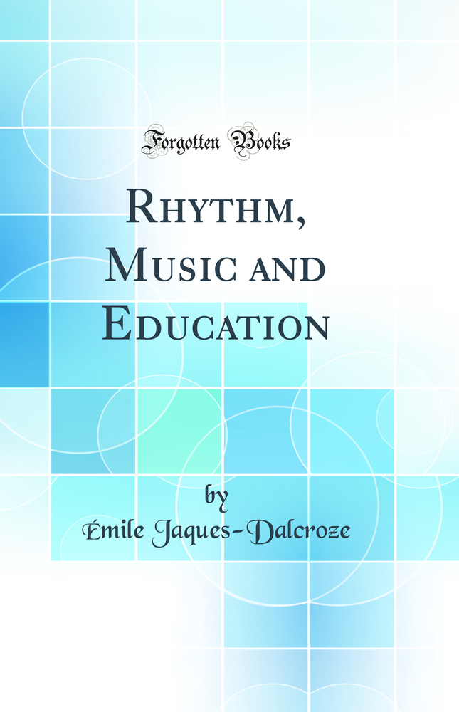 Rhythm, Music and Education (Classic Reprint)