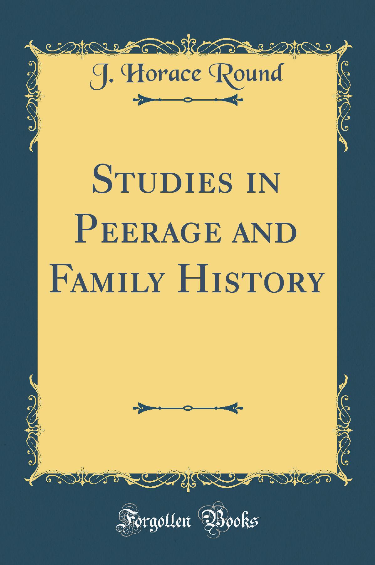 Studies in Peerage and Family History (Classic Reprint)