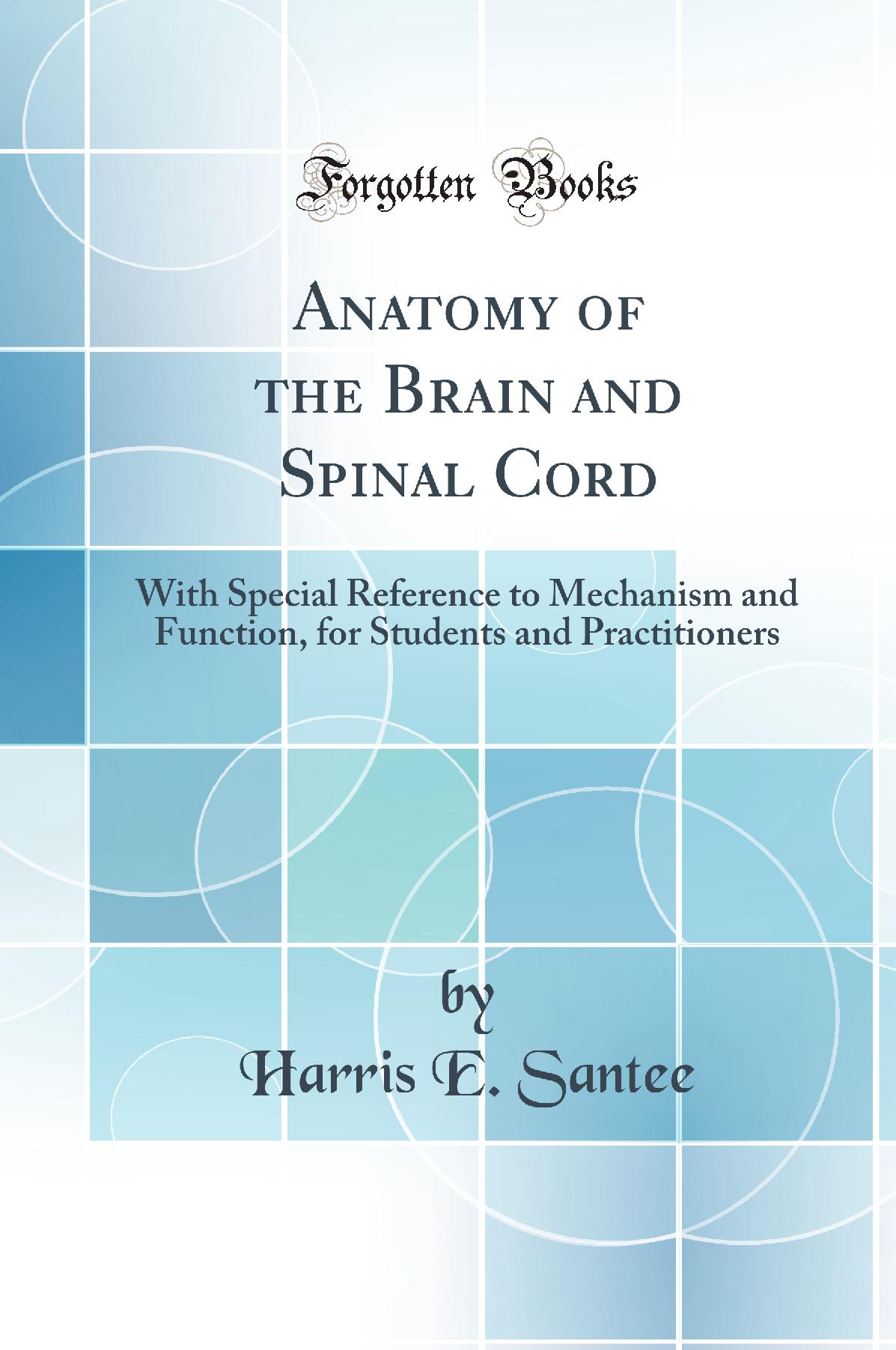 Anatomy of the Brain and Spinal Cord: With Special Reference to Mechanism and Function, for Students and Practitioners (Classic Reprint)