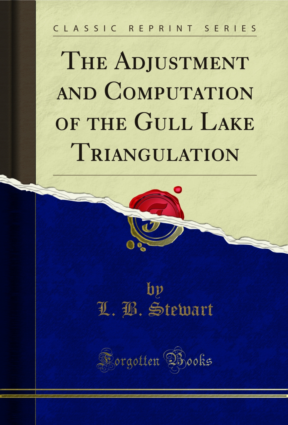 The Adjustment and Computation of the Gull Lake Triangulation (Classic Reprint)