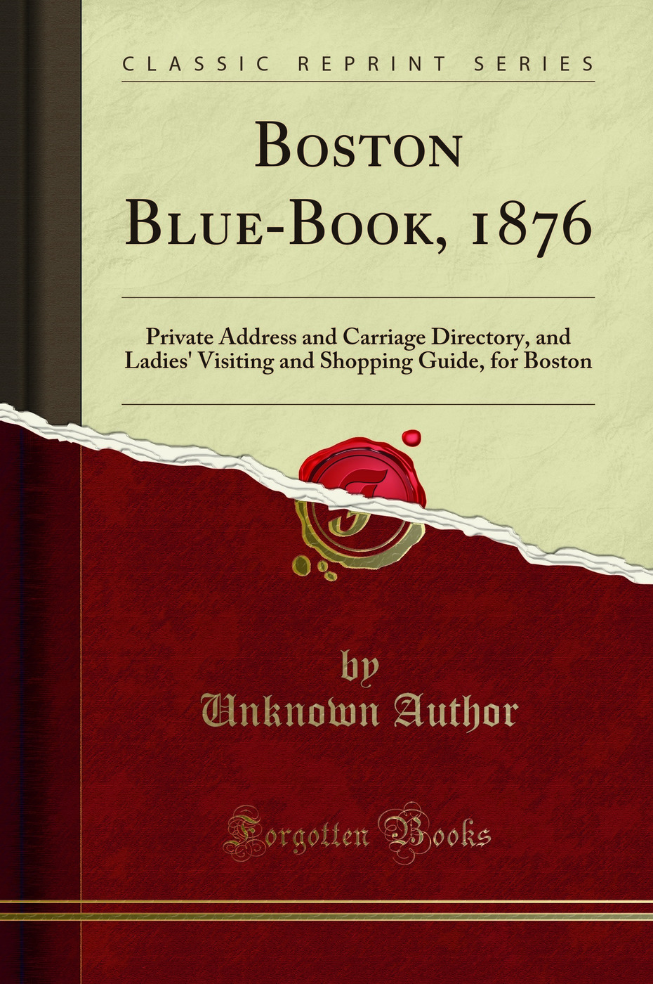 Boston Blue-Book, 1876: Private Address and Carriage Directory, and Ladies' Visiting and Shopping Guide, for Boston (Classic Reprint)