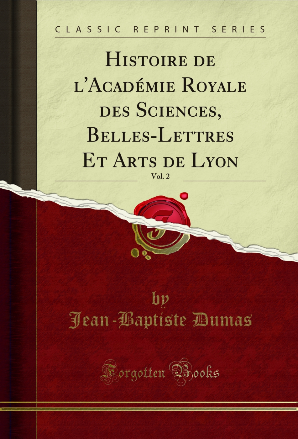 Histoire de l'Académie Royale des Sciences, Belles-Lettres Et Arts de Lyon, Vol. 2 (Classic Reprint)
