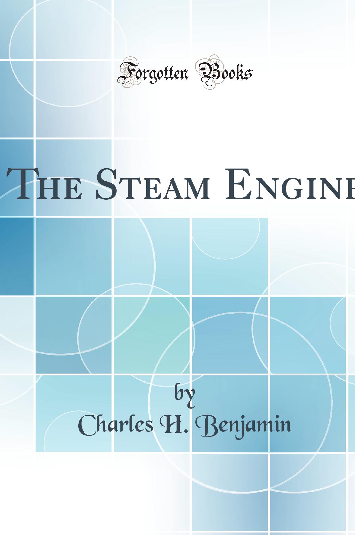 The Steam Engine: A Concise Treatise for Students and Engineers  (Classic Reprint)
