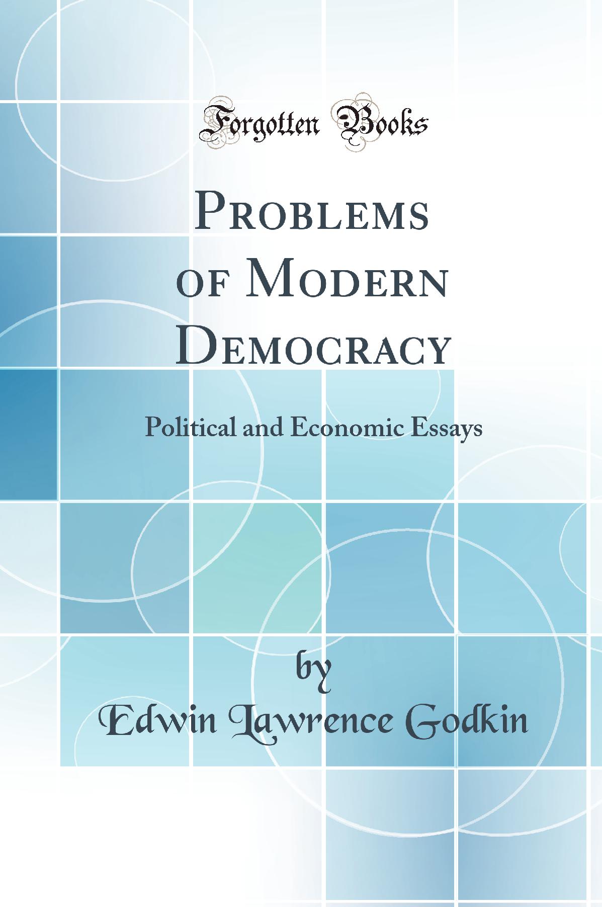 Problems of Modern Democracy: Political and Economic Essays (Classic Reprint)
