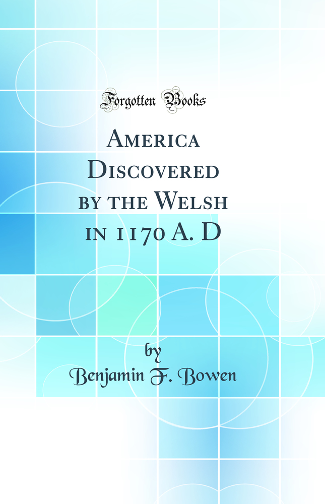 America Discovered by the Welsh in 1170 A. D (Classic Reprint)