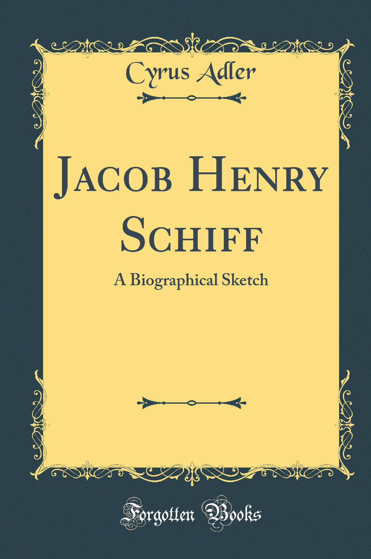 Jacob Henry Schiff: A Biographical Sketch (Classic Reprint)
