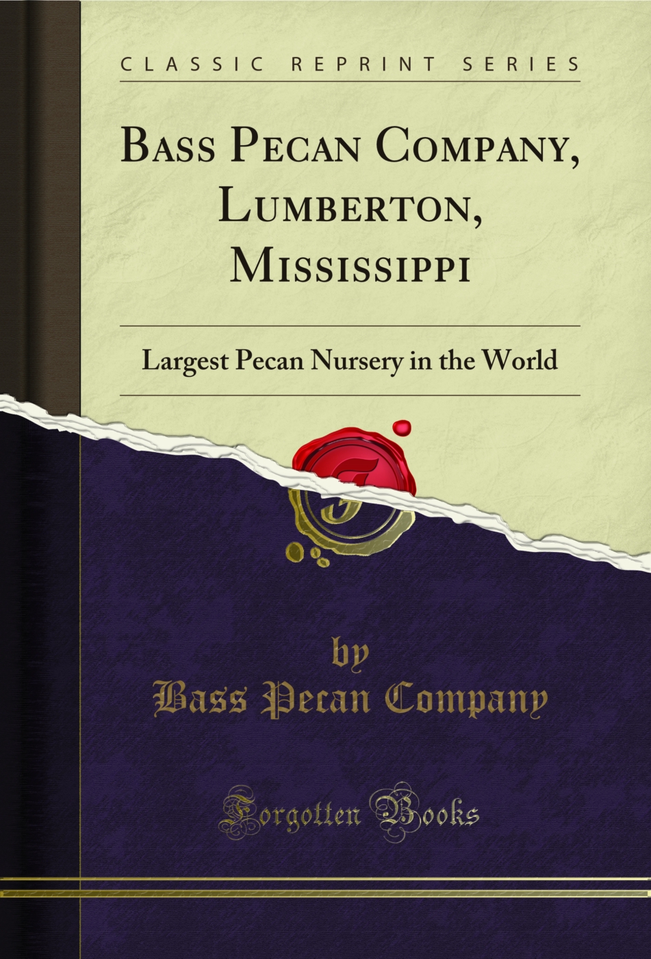 Bass Pecan Company, Lumberton, Mississippi: Largest Pecan Nursery in the World (Classic Reprint)