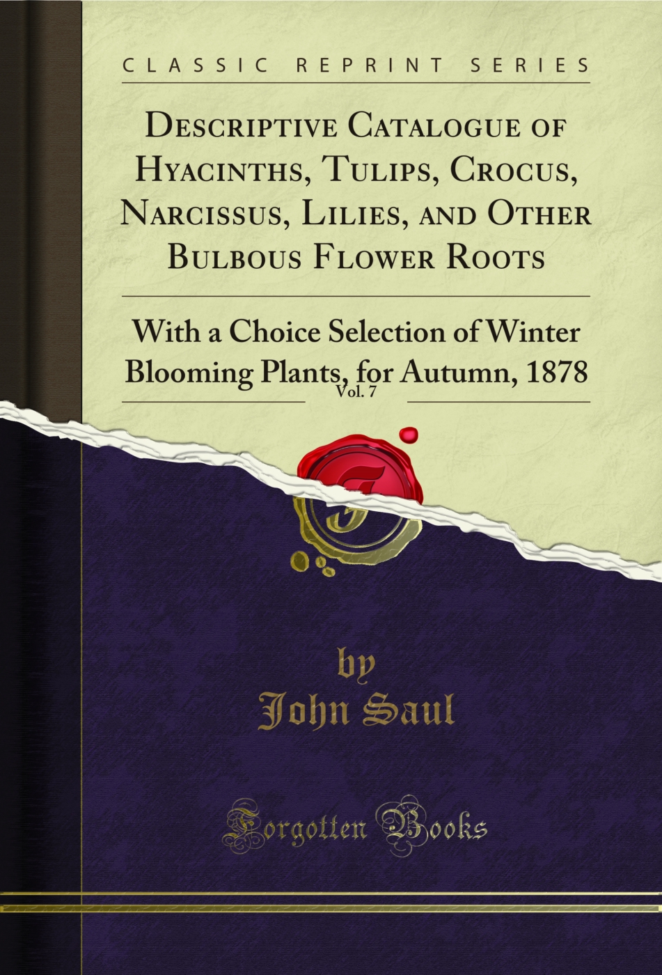 Descriptive Catalogue of Hyacinths, Tulips, Crocus, Narcissus, Lilies, and Other Bulbous Flower Roots, Vol. 7: With a Choice Selection of Winter Blooming Plants, for Autumn, 1878 (Classic Reprint)