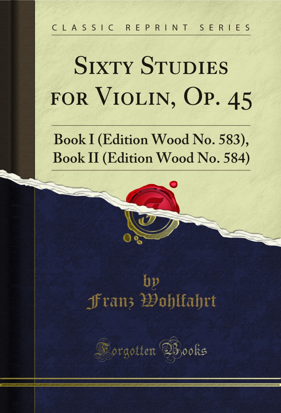 Sixty Studies for Violin, Op. 45: Book I (Edition Wood No. 583), Book II (Edition Wood No. 584) (Classic Reprint)