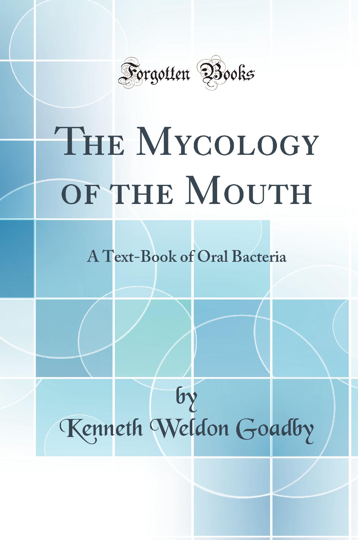 The Mycology of the Mouth: A Text-Book of Oral Bacteria (Classic Reprint)