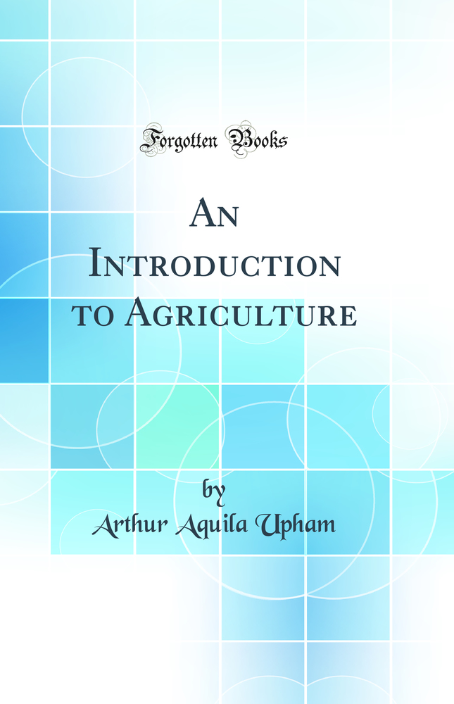 An Introduction to Agriculture (Classic Reprint)