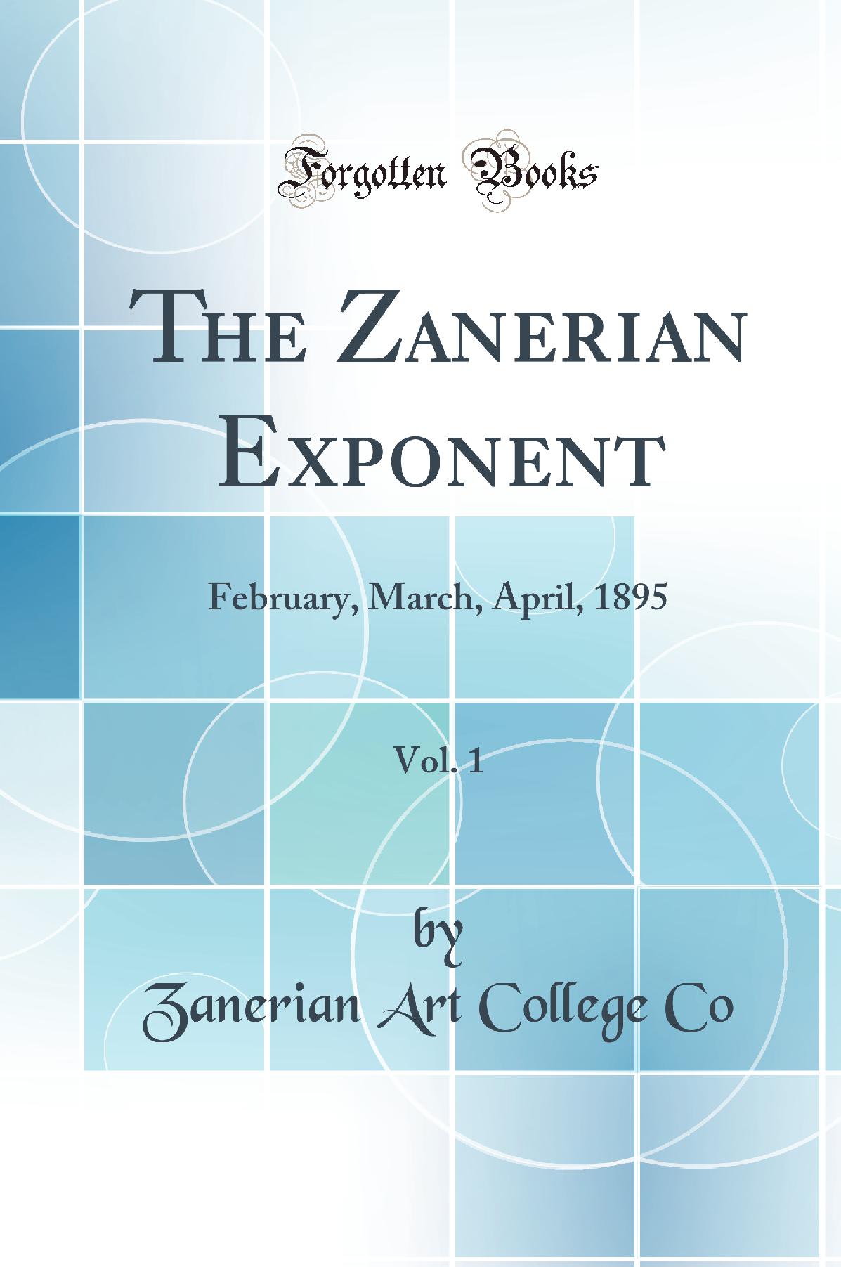 The Zanerian Exponent, Vol. 1: February, March, April, 1895 (Classic Reprint)