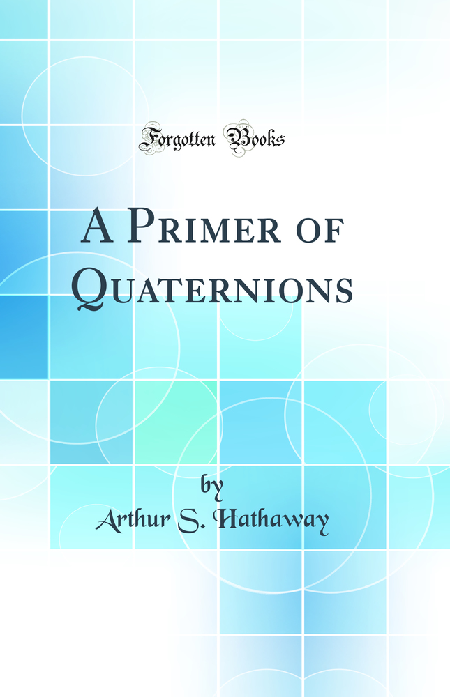 A Primer of Quaternions (Classic Reprint)