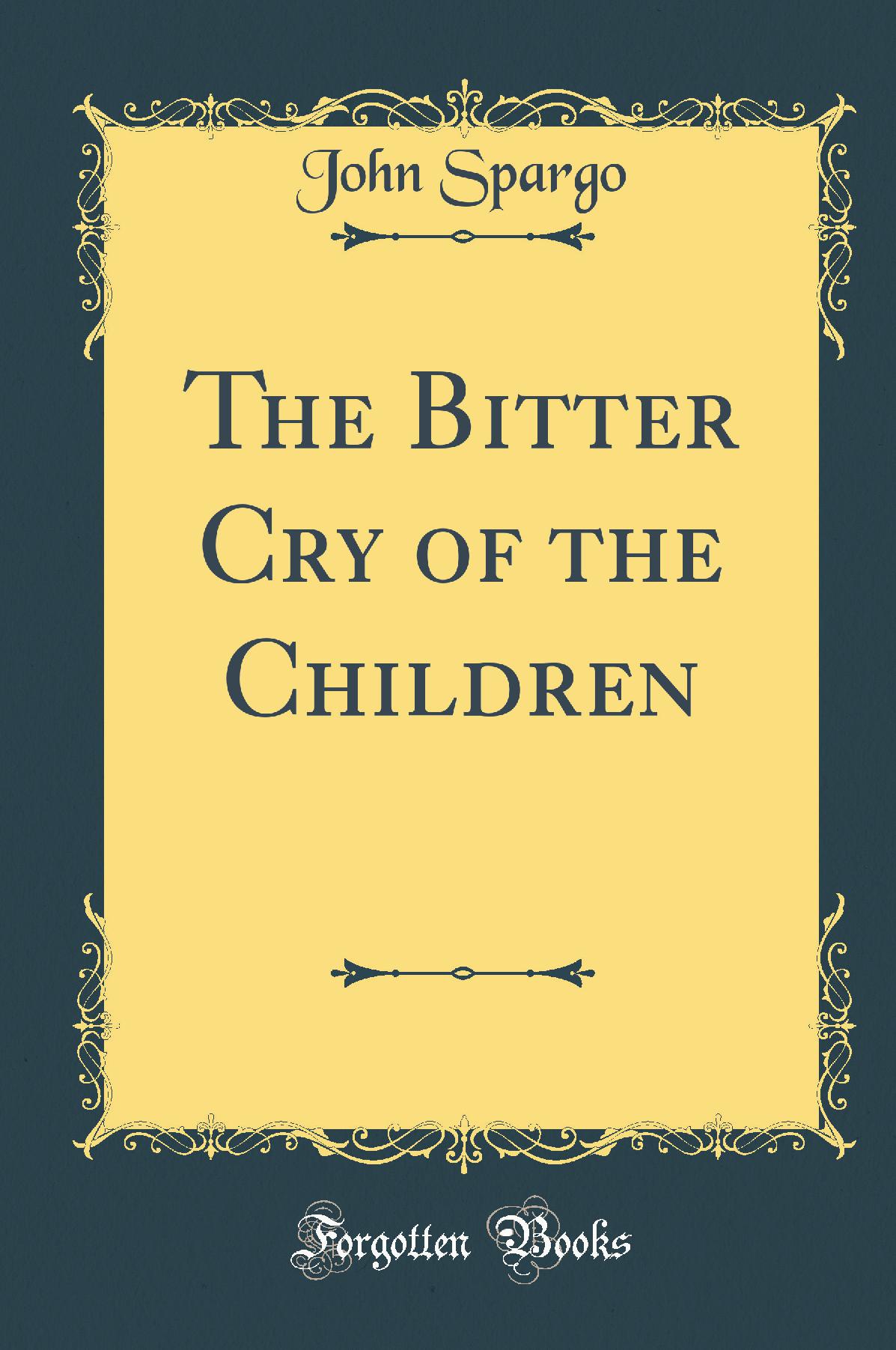 The Bitter Cry of the Children (Classic Reprint)