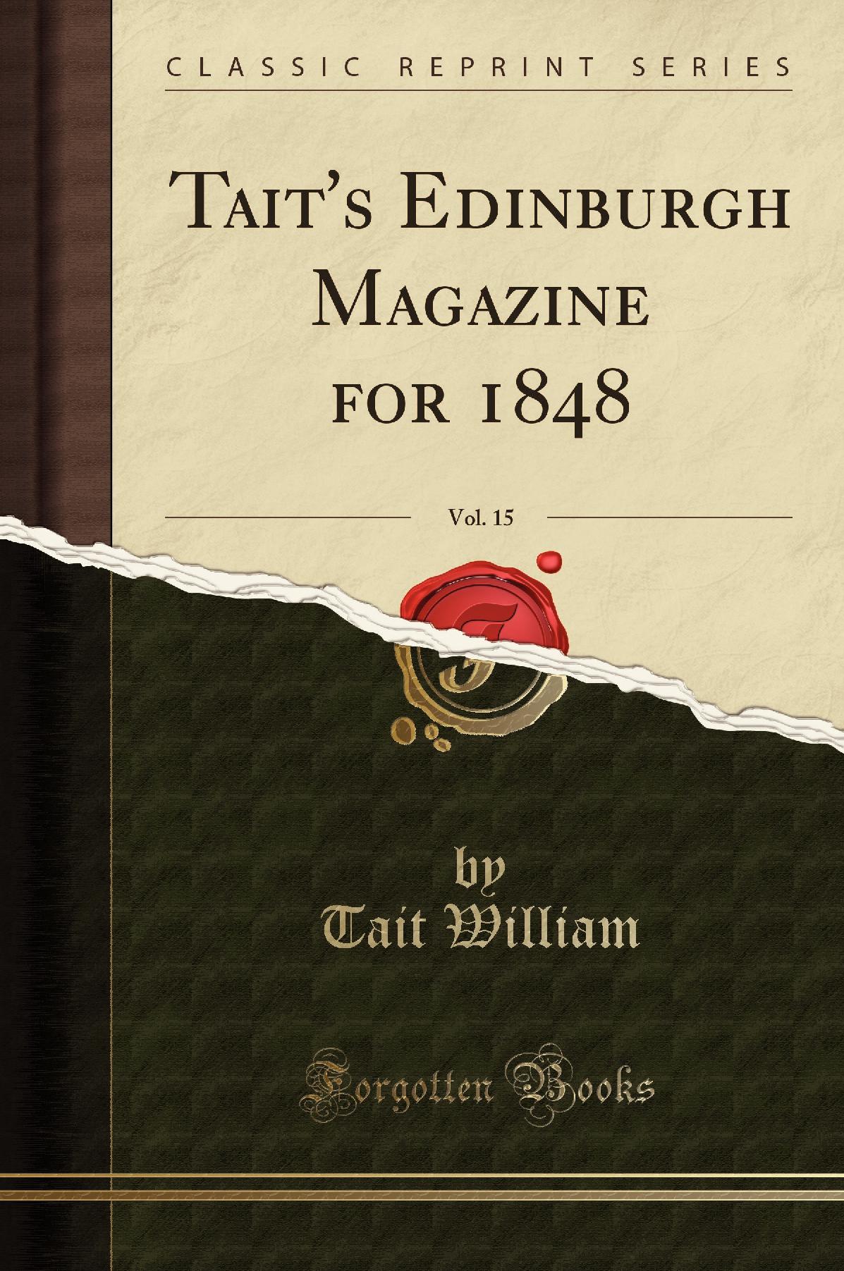 Tait''s Edinburgh Magazine for 1848, Vol. 15 (Classic Reprint)