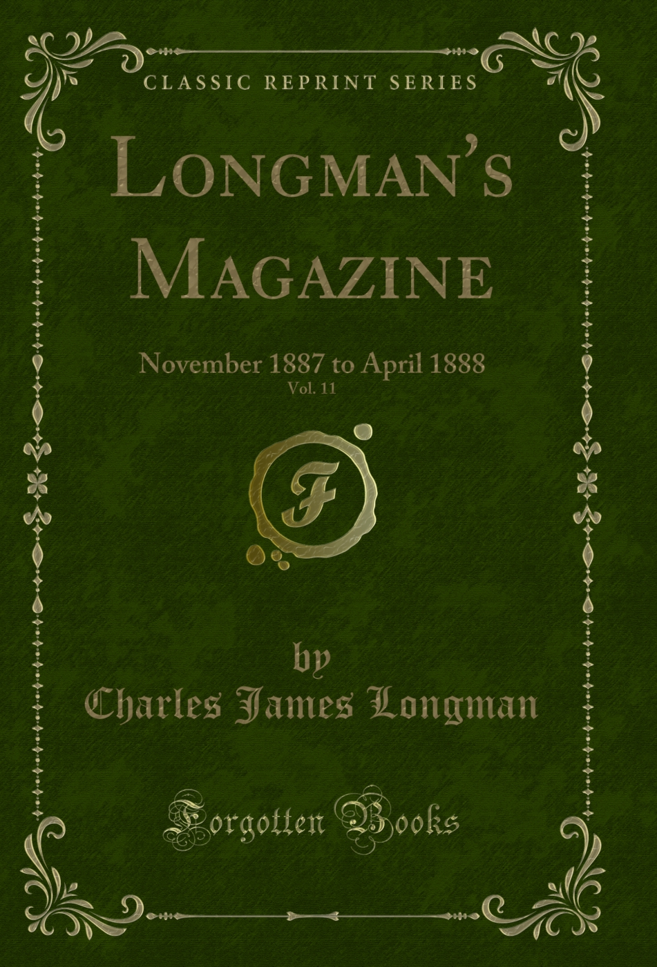 Longman's Magazine, Vol. 11: November 1887 to April 1888 (Classic Reprint)