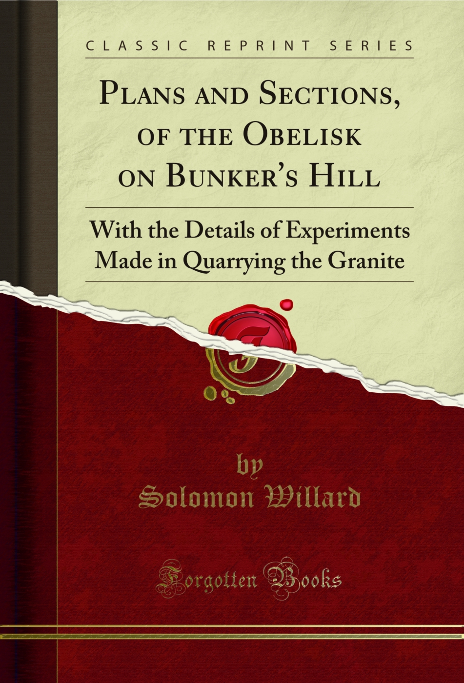 Plans and Sections, of the Obelisk on Bunker's Hill: With the Details of Experiments Made in Quarrying the Granite (Classic Reprint)