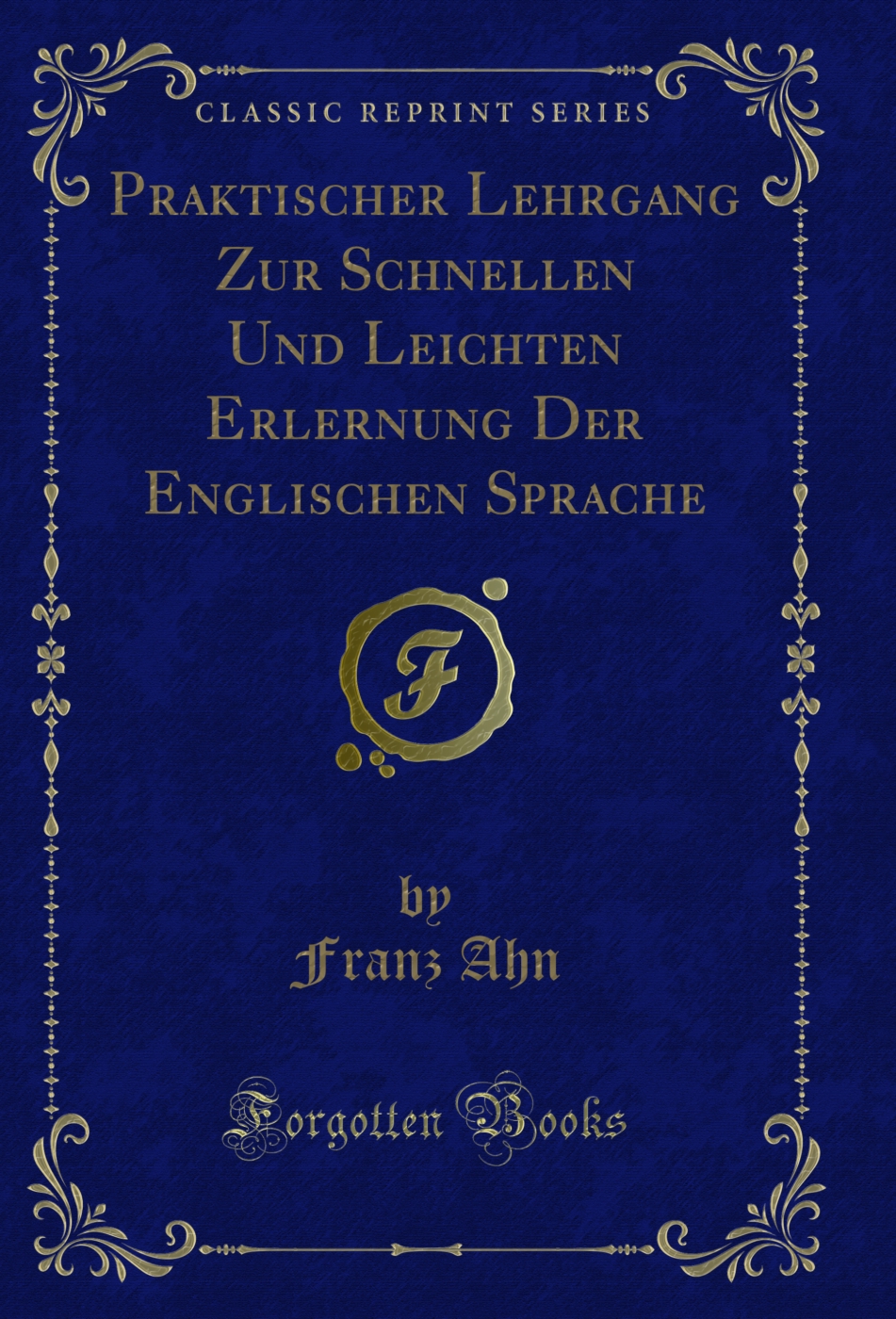Praktischer Lehrgang Zur Schnellen Und Leichten Erlernung Der Englischen Sprache (Classic Reprint)