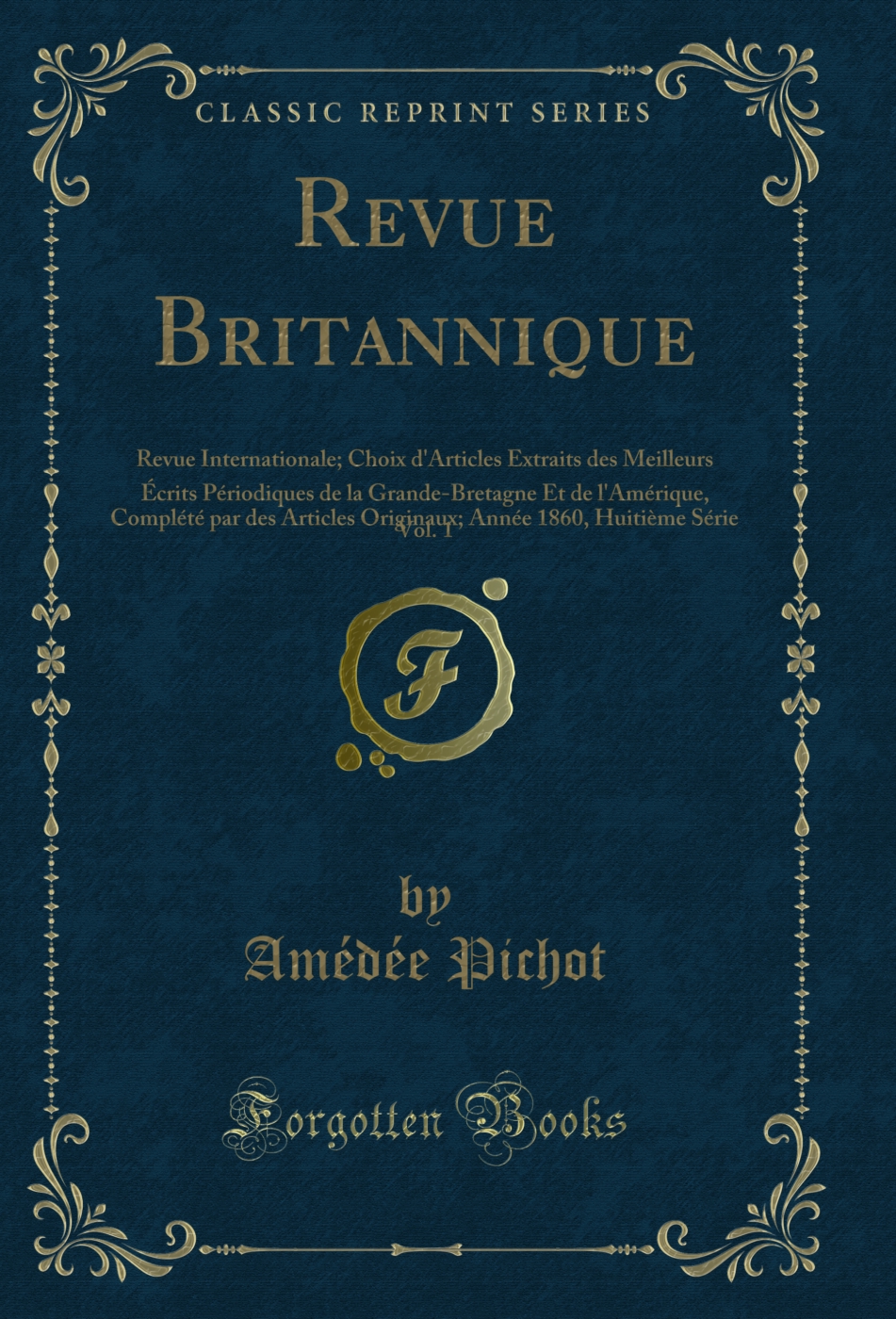 Revue Britannique, Vol. 1: Revue Internationale; Choix d'Articles Extraits des Meilleurs Écrits Périodiques de la Grande-Bretagne Et de l'Amérique, Complété par des Articles Originaux; Année 1860, Huitième Série (Classic Reprint)