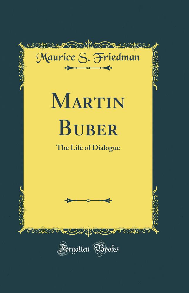 Martin Buber: The Life of Dialogue (Classic Reprint)