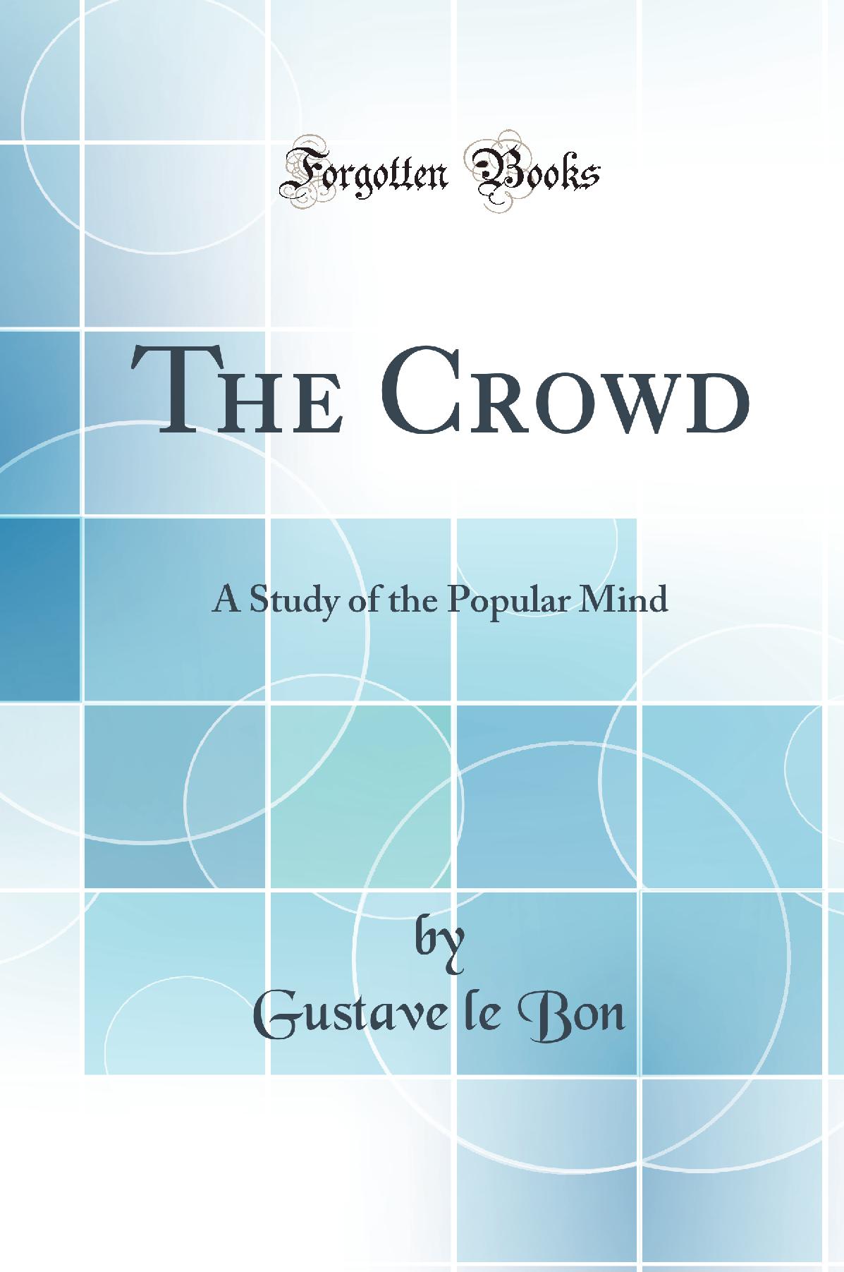 The Crowd: A Study of the Popular Mind (Classic Reprint)