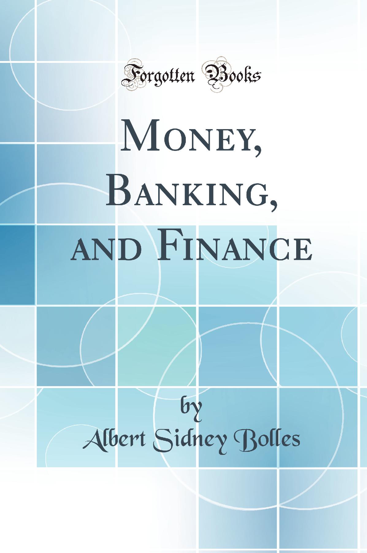 Money, Banking, and Finance (Classic Reprint)